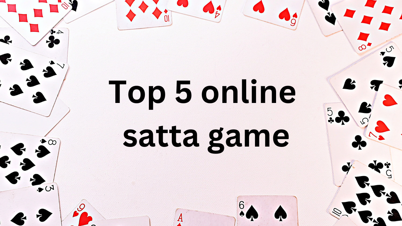 Top 5 online satta game that you can play to generate real money 